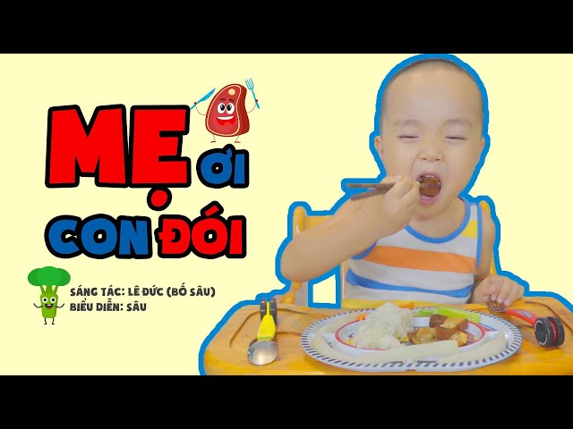 MẸ ƠI CON ĐÓI - BỐ CON SÂU [Video giúp cả thế giới ăn ngon!!!] class=