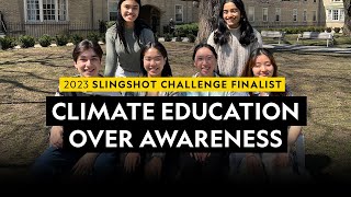 2023 Slingshot Challenge Finalist | Climate Education Over Awareness