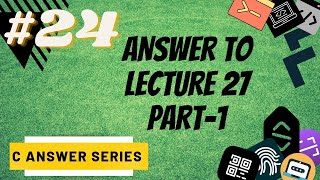 ANSWER TO LECTURE 27 PART-1 | ARRAYS AND POINTERS ANSWER | C ANSWER SERIES