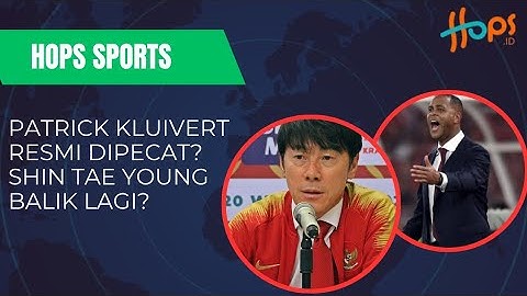 Patrick Kluivert Resmi Dipecat? Shin Tae Yong Balik Lagi?