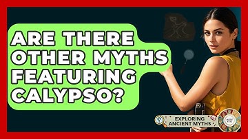 Are There Other Myths Featuring Calypso? - Exploring Ancient Myths