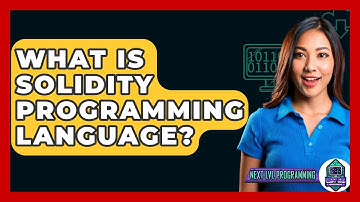 What Is Solidity Programming Language? - Next LVL Programming