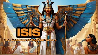 ISIS: The Goddess of Magical Powers // Egypt Mythology