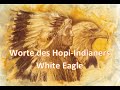 Worte des Hopi Indianers White Eagle