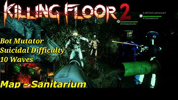 Killing Floor 2 - Bot Mutator | Suicidal Difficulty | Sanitarium Map | 10 Waves Gameplay (PC)