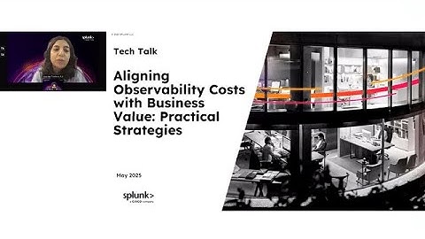 Tech Talk - Aligning Observability Costs with Business Value Practical Strategies