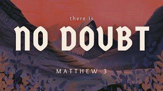 No Doubt | Matthew 3 | Lecia Smithson