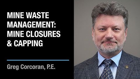 Mine Waste Management: Mine Closures and Capping | Greg Corcoran
