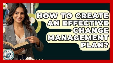 How To Create An Effective Change Management Plan? - Learn As An Adult