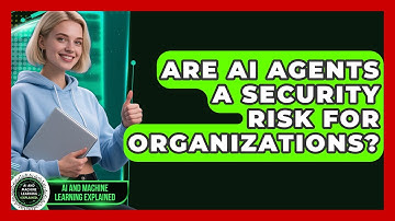 Are AI Agents a Security Risk for Organizations? | AI and Machine Learning Explained News