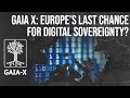 Gaia X: Europe's Last Chance for Digital Sovereignty?