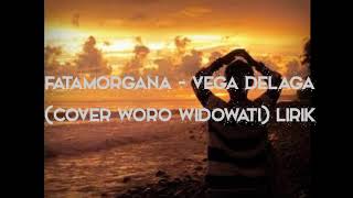 Fatamorgana - Vega Delaga (Cover Woro Widowati) Lirik