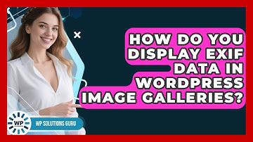 How Do You Display EXIF Data In WordPress Image Galleries? - WP Solutions Guru