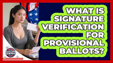 What Is Signature Verification For Provisional Ballots? - Election Central Channel
