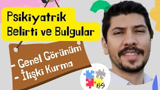 Genel Görünüm Ve İli̇şki̇ Kurma - Psi̇ki̇yatri̇k Beli̇rti̇ler- Psikiyatrik Muayene - Psikiyatrik Anamnez