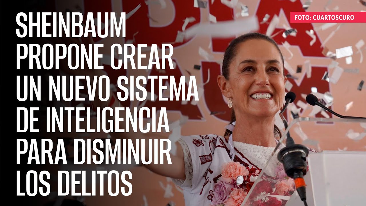 Sheinbaum propone crear un nuevo sistema de inteligencia para disminuir ...