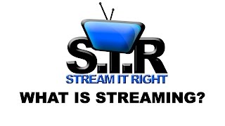 WHAT IS STREAMING