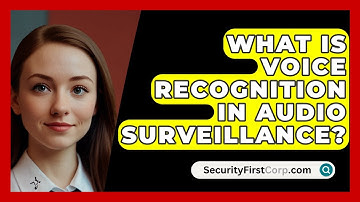 What Is Voice Recognition In Audio Surveillance? - SecurityFirstCorp.com