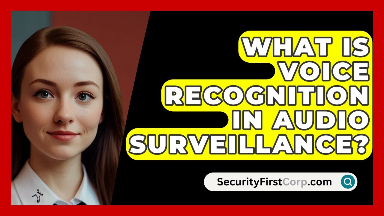 What Is Voice Recognition In Audio Surveillance? - SecurityFirstCorp.com