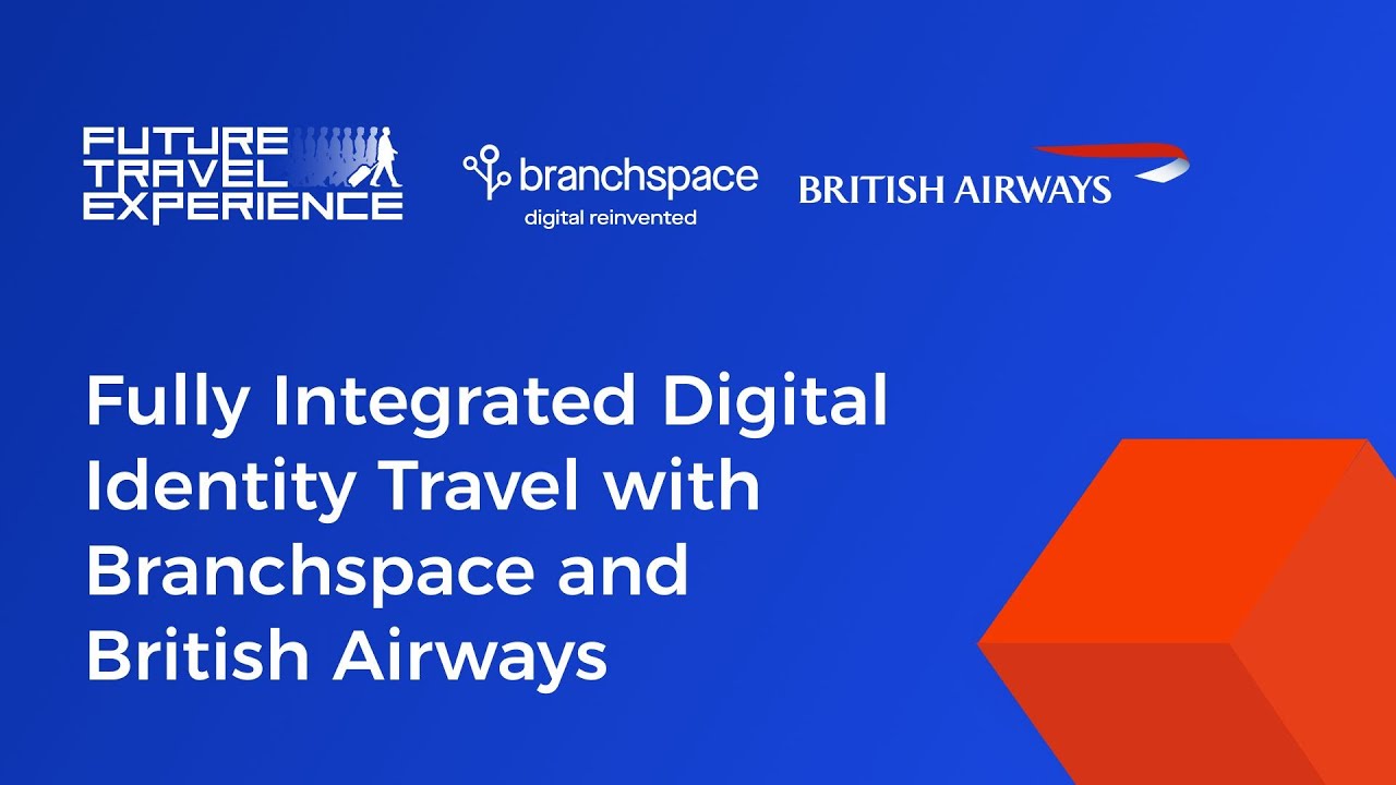 Fully Integrated Digital Identity Travel with Branchspace and British Airways at FTE Dublin 2024