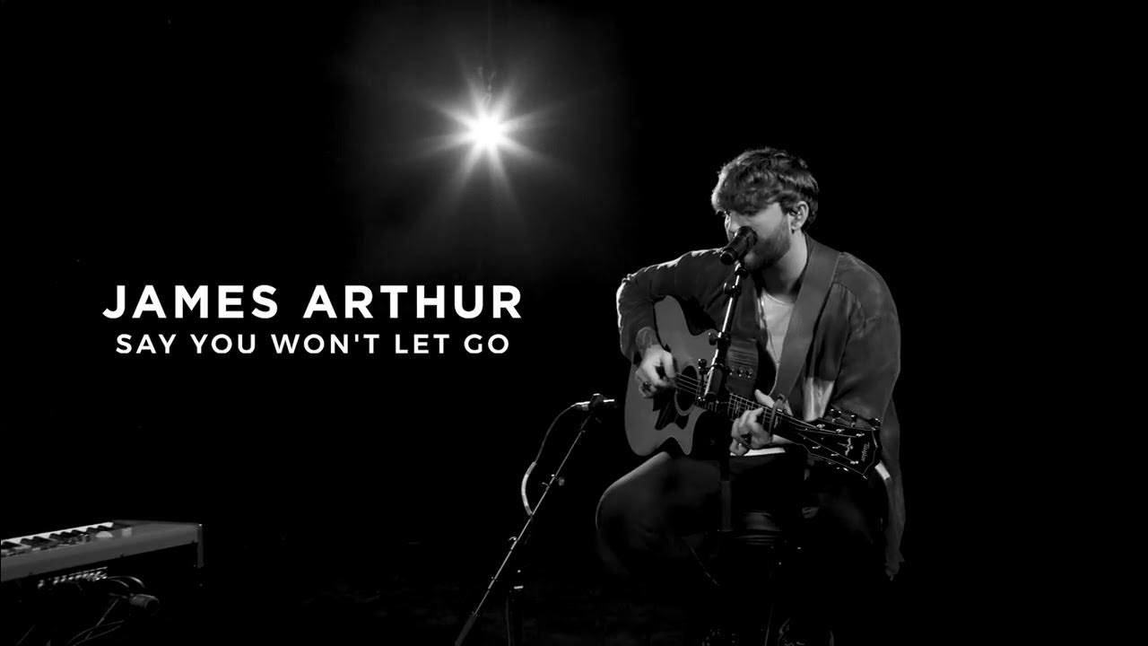 Arthur say. James arthur say you won't let go обложка. Can't let you go easily. Say you let me go. Say you let me go.