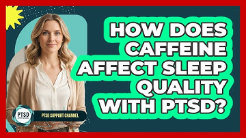 How Does Caffeine Affect Sleep Quality With PTSD?