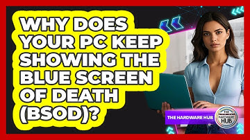 Why Does Your PC Keep Showing The Blue Screen Of Death (BSOD)? - The Hardware Hub