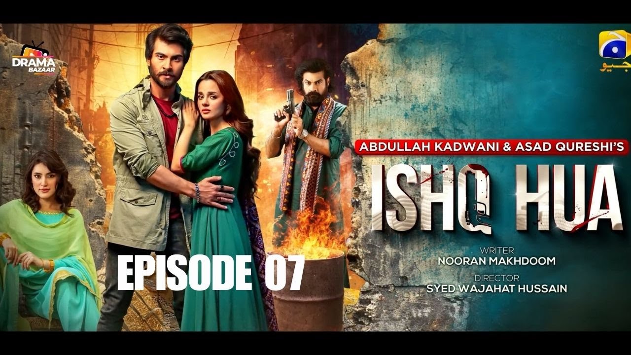 ISHQ HUA Episode 07 | Haroon Kadwani, Komal Meer | Wajhi Farooki | 