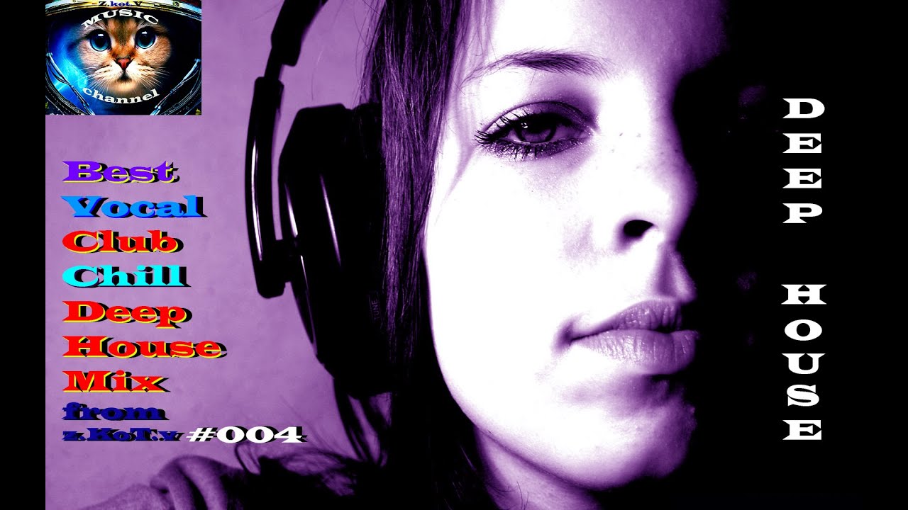 Best Vocal Club Chill Deep House Mix from z.KoT.v 