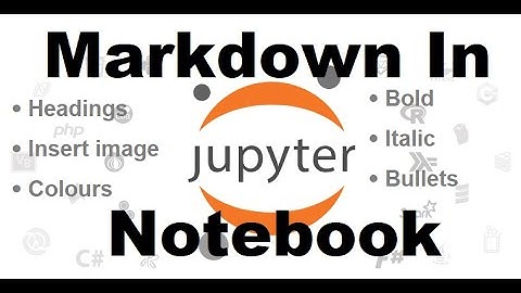 Markdown in Jupyter Notebook (How to do Headings, Bold, Italic, Bullets, Insert Image, Colors etc.