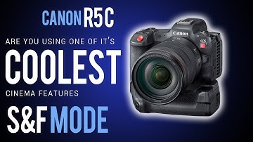 CANON R5C: Are you FULLY USING one of its COOLEST CINEMA FEATURES? S&F MODE EXPLAINED