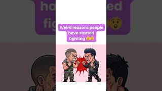 Weirdest reasons people started fighting