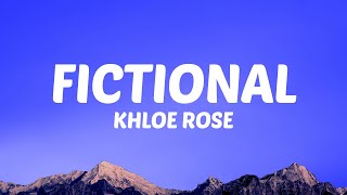 Khloe Rose - Fictional (Lyrics)