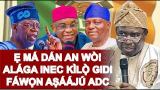 WAHALA GIDI WA FUN ẸGBẸ ADC O, IYẸN NI AMUPITAN, ALAGA INEC, ṢE KILỌ FUN WỌN GIDIGIDI