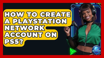 How To Create A PlayStation Network Account On PS5? - Blue Button Gaming
