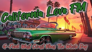 California Love Fm G Funk West Coast Vibes The Whole Day