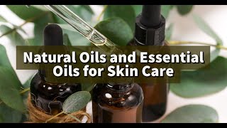 Skin Care using Natural Oils and Essential Oils