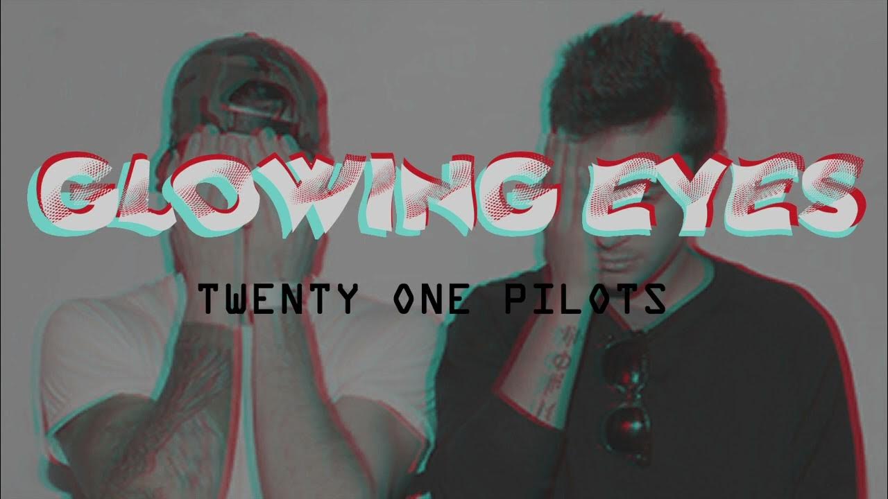 Glowing Eyes Twenty One Pilots S L O W E D YouTube