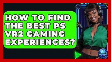 How To Find The Best PS VR2 Gaming Experiences? - Blue Button Gaming