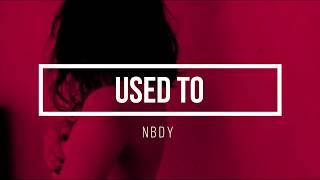 Video thumbnail of "NBDY- Used To (lyrics)"