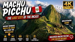 MACHU PICCHU 🇵🇪 | The Lost City of the Incas in Stunning 4K