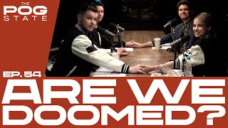 THE POG STATE I EP.54 ARE WE DOOMED?