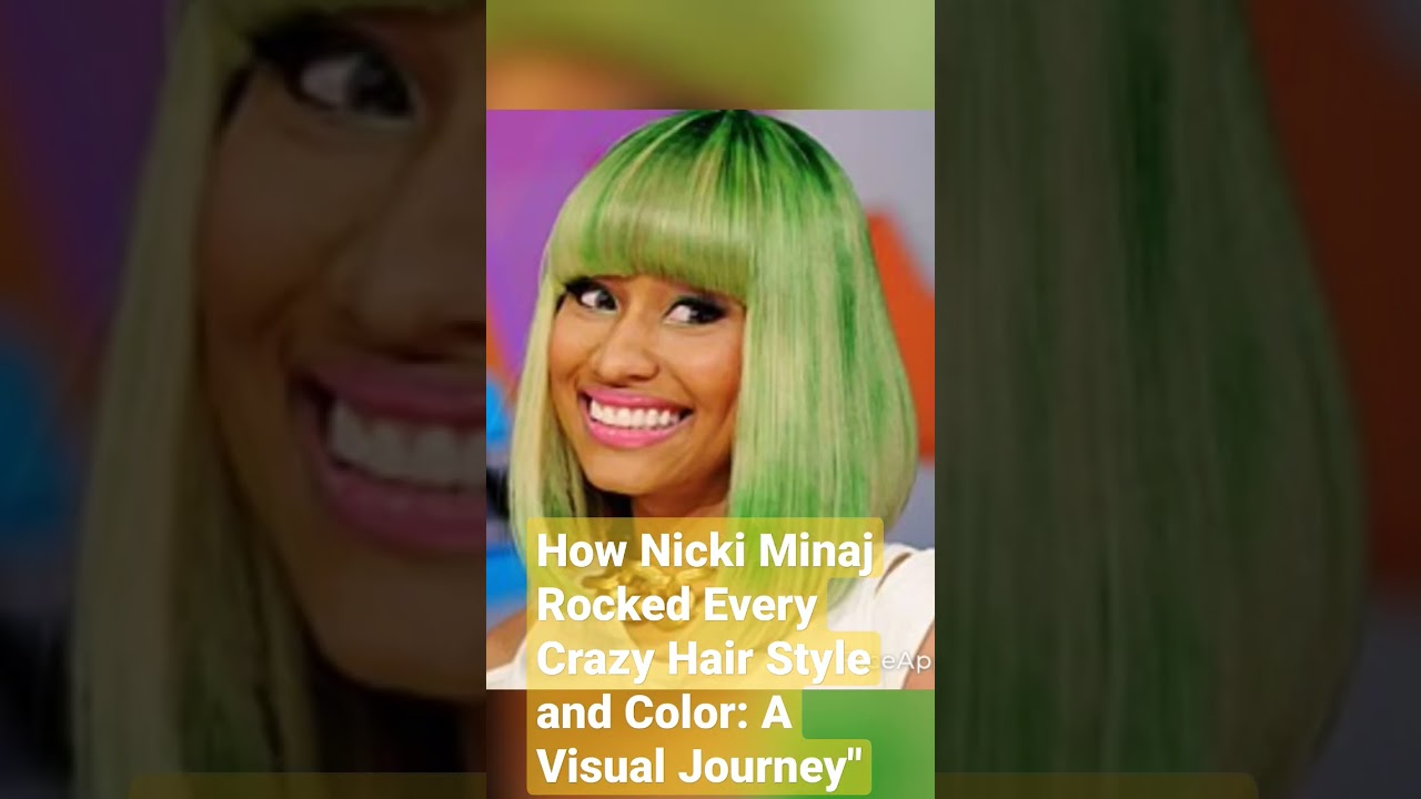 How Nicki Minaj Rocked Every Crazy Hair Style and Color A Visual Journey