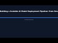 "Building a Scalable AI Model Deployment Pipeline: From Development to Production" - HowToAI Profess