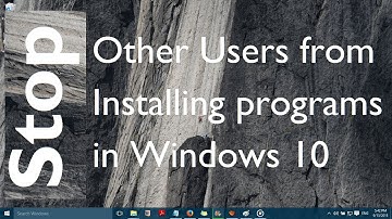 How to Stop other Users from Installing Programs in Windows 10