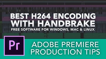 Adobe Premiere Production Tips - x264 Export with Handbrake