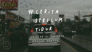 Sesesak ini ternyata jadi dewasa - CERITA SEBELUM TIDUR Eps. 30