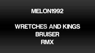 melon1992 - Wretches And Kings vs. Bruiser RMX