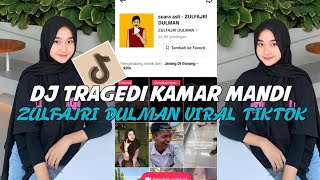 DJ TRAGEDI KAMAR MANDI SOUND ZULFAJRI DULMAN VIRAL TIKTOK TERBARU 2023