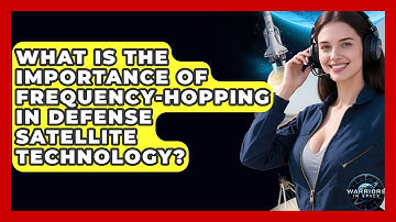 What Is the Importance of Frequency-Hopping in Defense Satellite Technology? - Warriors In Space